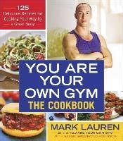 You Are Your Own Gym The Cookbook 125 Delicious Recipes for Cooking Your Way to a Great Body Epub