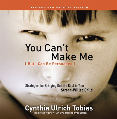 You Can t Make Me But I Can Be Persuaded Strategies for Bringing Out the Best in Your Strong-Willed Child Kindle Editon
