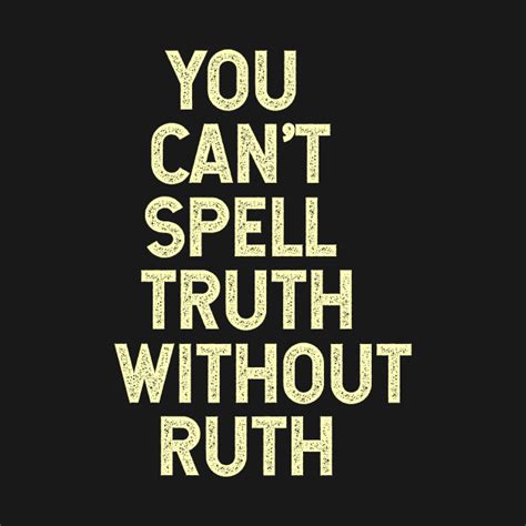 You Can t Spell Truth Without Ruth An Unauthorized Collection of Witty and Wise Quotes from the Queen of Supreme Ruth Bader Ginsburg Doc