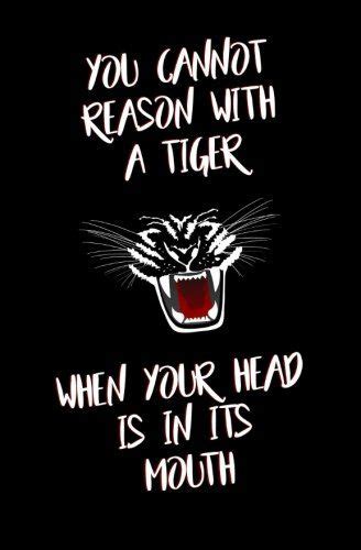 You Cannot Reason with a Tiger When Your Head is in its Mouth Blank Journal and Motion Picture Quote PDF