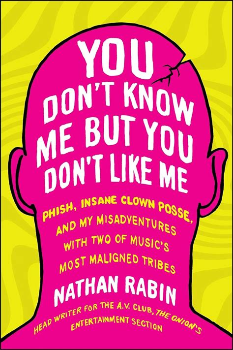 You Don t Know Me but You Don t Like Me Phish Insane Clown Posse and My Misadventures with Two of Music s Most Maligned Tribes Doc