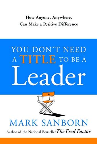 You Don t Need a Title to Be a Leader How Anyone Anywhere Can Make a Positive Difference Epub