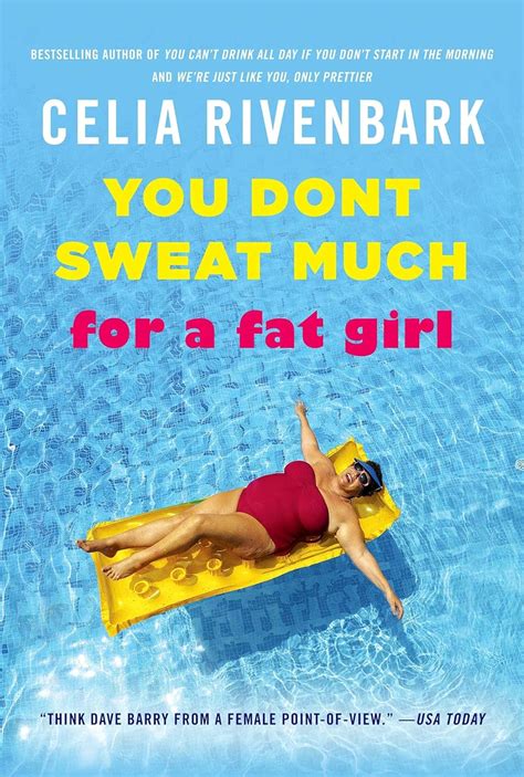 You Don t Sweat Much for a Fat Girl Observations on Life from the Shallow End of the Pool Doc