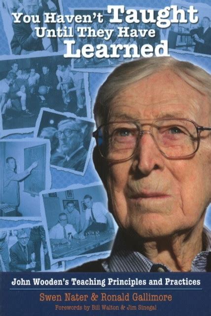 You Haven t Taught Until They Have Learned John Wooden s Teaching Principles and Practices PDF