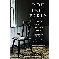 You Left Early A True Story of Love and Alcohol PDF