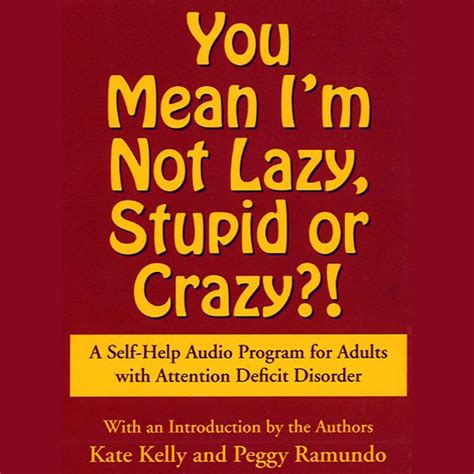 You Mean I m Not Lazy Stupid or Crazy A Self-help Audio Program for Adults with Attention Deficit Disorder Epub