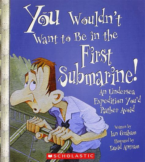 You Wouldn t Want to Be in the First Submarine An Undersea Expedition You d Rather Avoid Epub