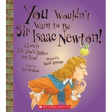 You Wouldnt Want to Be Sir Isaac Newton! Ebook Doc