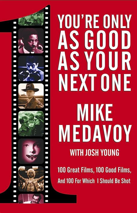 You re Only as Good as Your Next One 100 Great Films 100 Good Films and 100 for Which I Should Be Shot Reader