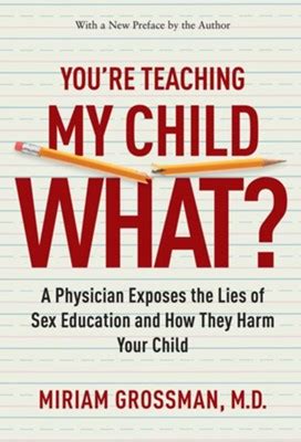 You re Teaching My Child What A Physician Exposes the Lies of Sex Ed and How They Harm Your Child Doc