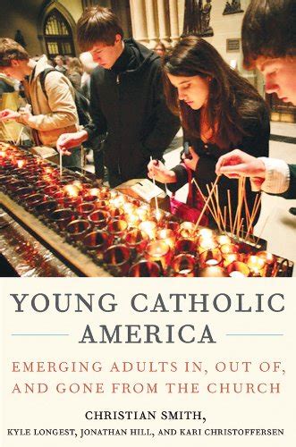 Young Catholic America Emerging Adults In Out of and Gone from the Church PDF