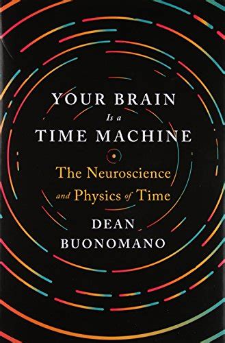 Your Brain Is a Time Machine The Neuroscience and Physics of Time Epub