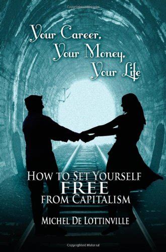 Your Career, Your Money, Your Life: How to Set Yourself Free from Capitalism (Paperback) Ebook Kindle Editon