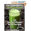 Your Comprehensive Green Juicing Guide PLUS The Only 10 Recipes You Will Ever Need Reader