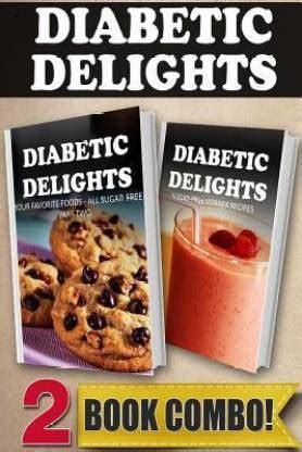 Your Favorite Foods All Sugar-Free Part 2 and Sugar-Free Indian Recipes 2 Book Combo Diabetic Delights PDF