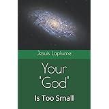 Your God Is Too Small A Guide for Believers and Skeptics Alike Doc