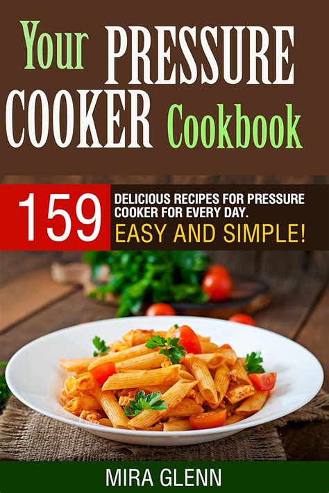 Your Pressure Cooker Cookbook 159 Delicious Recipes for Pressure Cooker for Every Day Easy and Simple Doc