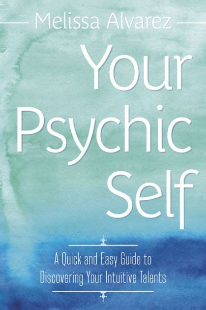 Your Psychic Self A Quick and Easy Guide to Discovering Your Intuitive Talents Reader
