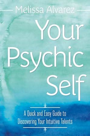 Your Psychic Self A Quick and Easy Guide to Discovering Your Intuitive Talents Reader