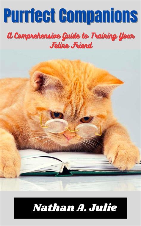 Your Purr-fect Companion: A Comprehensive Guide to Your Adorable Feline