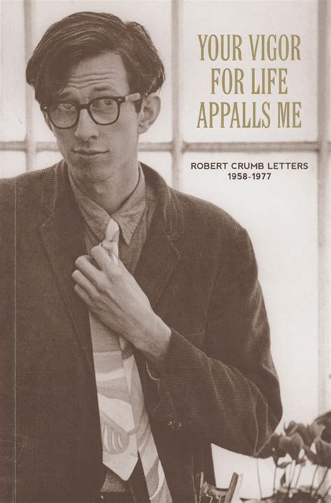 Your Vigor for Life Appalls Me Robert Crumb Letters 1958-1977 Reader