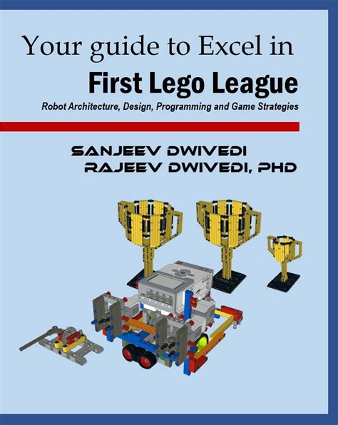 Your guide to Excel in First Lego League Robot Architecture Design Programming and Game Strategies PDF