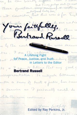 Yours Faithfully Bertrand Russell A Lifelong Fight for Peace Justice and Truth in Letters to the Editor PDF
