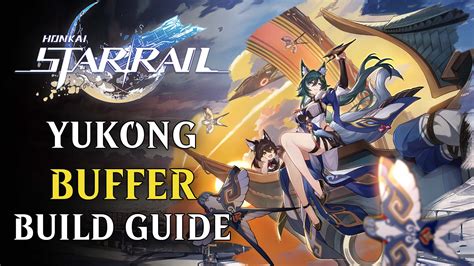 Yukong Build Star Rail: A Comprehensive Guide to Optimizing Your Galactic Explorer