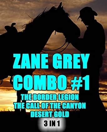 Zane Grey Combo 1 The Border Legion The Call of the Canyon Desert Gold Zane Grey Omnibus PDF