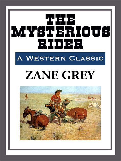 Zane Grey The Mysterious Rider “When I envied a man s spurs then they were indeed worth coveting  Kindle Editon