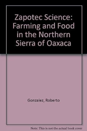 Zapotec Science: Farming and Food in the Northern Sierra of Oaxaca Reader