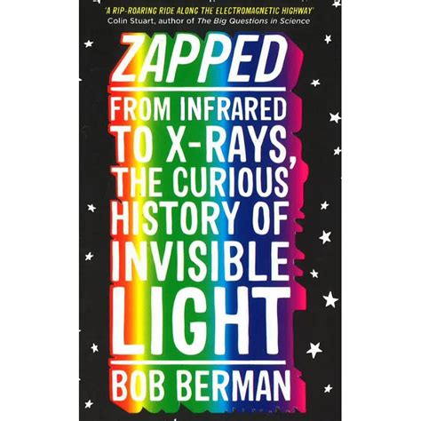 Zapped From Infrared to X-rays the Curious History of Invisible Light PDF