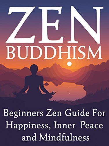 Zen Buddhism How Zen Buddhism Can Create A Life of Peace Happiness and Inspiration Zen Buddhism for Beginners Zen Zen Books PDF