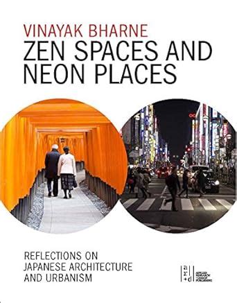 Zen Spaces in Neon Places Reflections on Japanese Architecture and Urbanism Reader