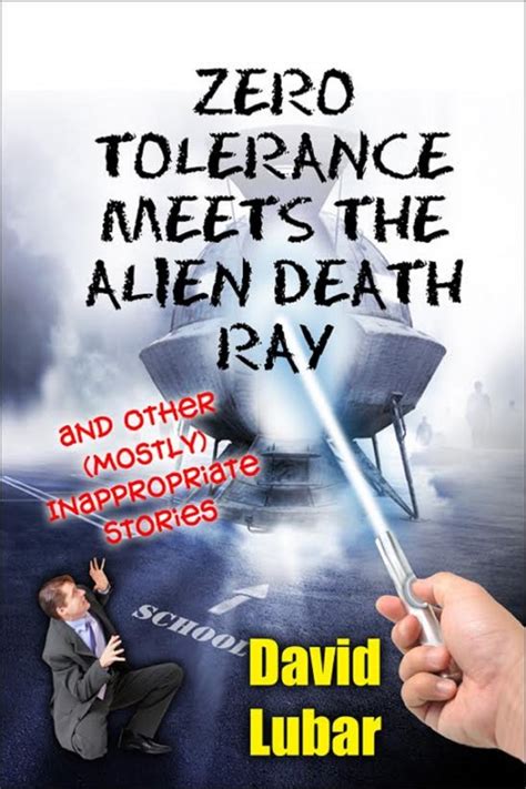 Zero Tolerance Meets the Alien Death Ray and Other Mostly Inappropriate Stories PDF