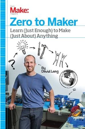 Zero to Maker Learn Just Enough to Make Just About Anything PDF