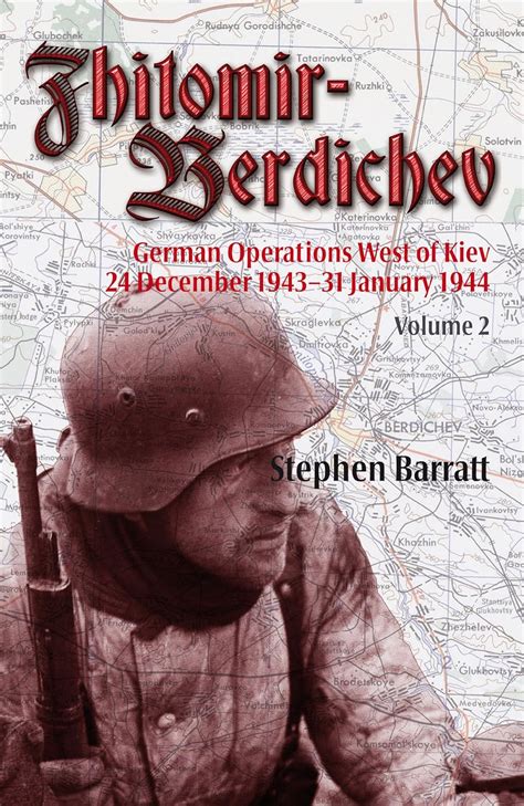 Zhitomir-Berdichev German Operations West of Kiev 24 December 1943-31 January 1944 Vol. 1 Kindle Editon