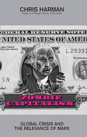 Zombie Capitalism: Global Crisis and the Relevance of Marx Reader