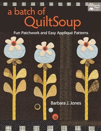 a batch of quiltsoup fun patchwork and easy applique patterns PDF