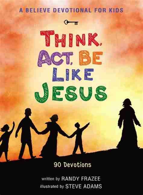 a believe devotional for kids think act be like jesus 90 devotions Reader