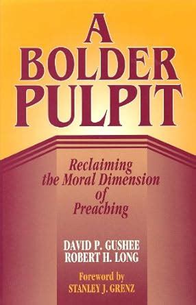 a bolder pulpit reclaiming the moral dimension of preaching Reader