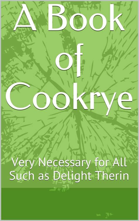 a book of cookrye very necessary for all such as delight therin Epub