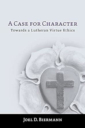 a case for character towards a lutheran virtue ethics Doc