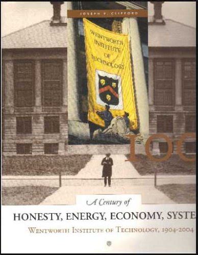 a century of honesty energy economy system wentworth institute of technology 1904 2004 Kindle Editon