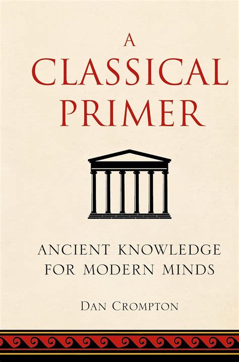 a classical primer ancient knowledge for modern minds Reader