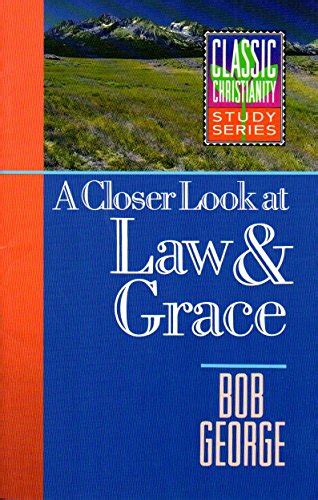 a closer look at law and grace classic christianity study series Epub
