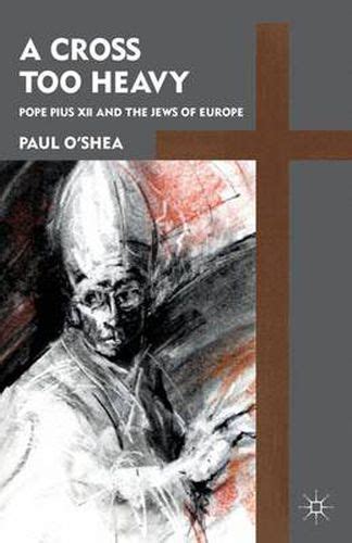 a cross too heavy pope pius xii and the jews of europe PDF