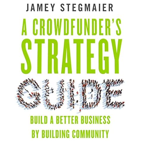 a crowdfunders strategy guide build a better business by building community Kindle Editon