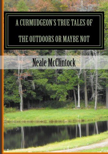 a curmudgeons true tales of the outdoors Reader