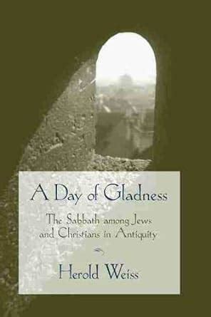 a day of gladness the sabbath among jews and christians in antiquity Epub